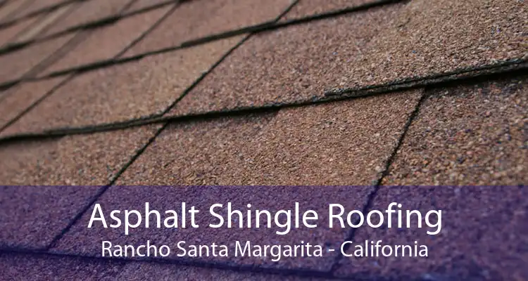 Asphalt Shingle Roofing Rancho Santa Margarita - California