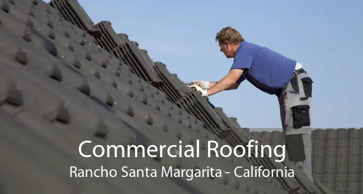 Commercial Roofing Rancho Santa Margarita - California