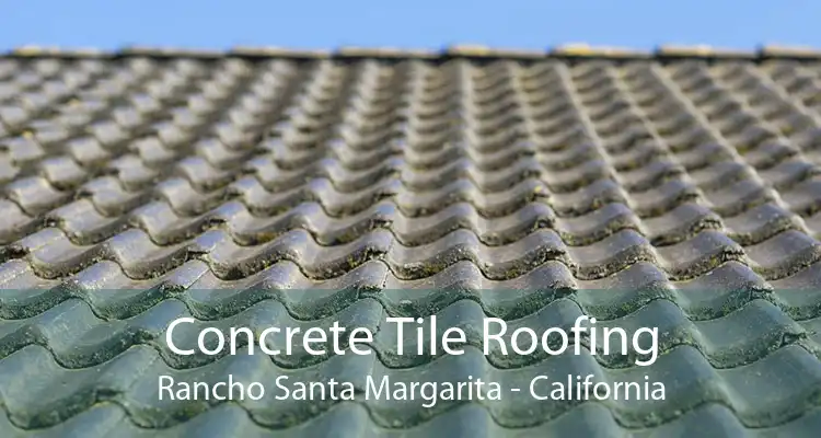 Concrete Tile Roofing Rancho Santa Margarita - California