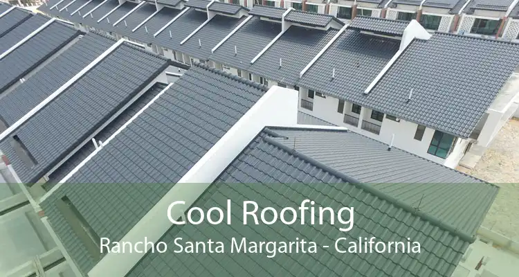 Cool Roofing Rancho Santa Margarita - California