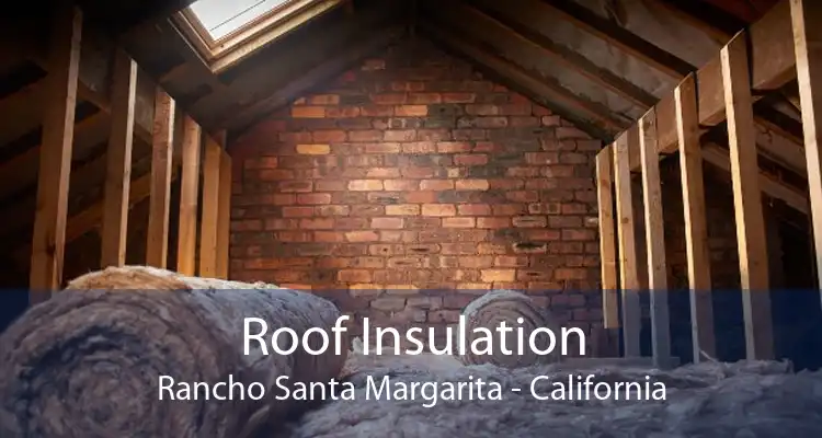 Roof Insulation Rancho Santa Margarita - California