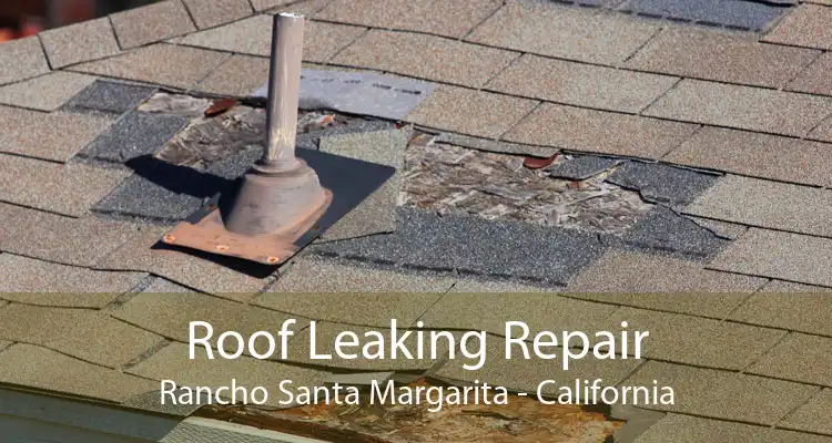 Roof Leaking Repair Rancho Santa Margarita - California