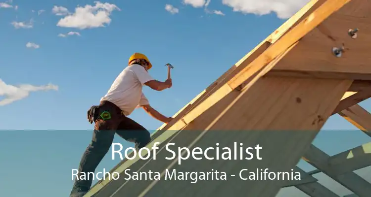 Roof Specialist Rancho Santa Margarita - California