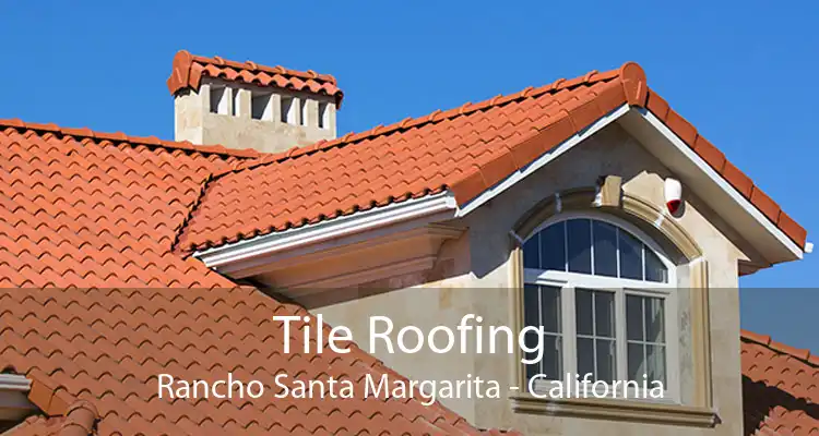 Tile Roofing Rancho Santa Margarita - California